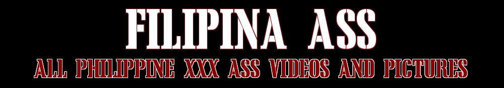 Filipina Ass - The Best Site on the Web For Philippine Ass Pictures and Videos.